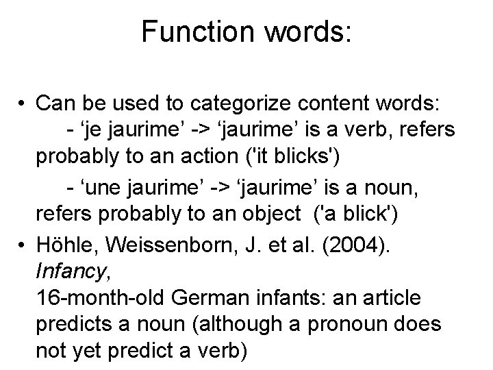 Function words: • Can be used to categorize content words: - ‘je jaurime’ ->