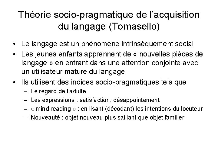 Théorie socio-pragmatique de l’acquisition du langage (Tomasello) • Le langage est un phénomène intrinsèquement