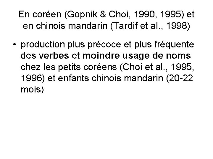 En coréen (Gopnik & Choi, 1990, 1995) et en chinois mandarin (Tardif et al.