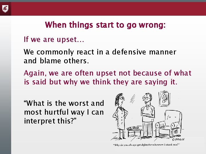 When things start to go wrong: If we are upset… We commonly react in