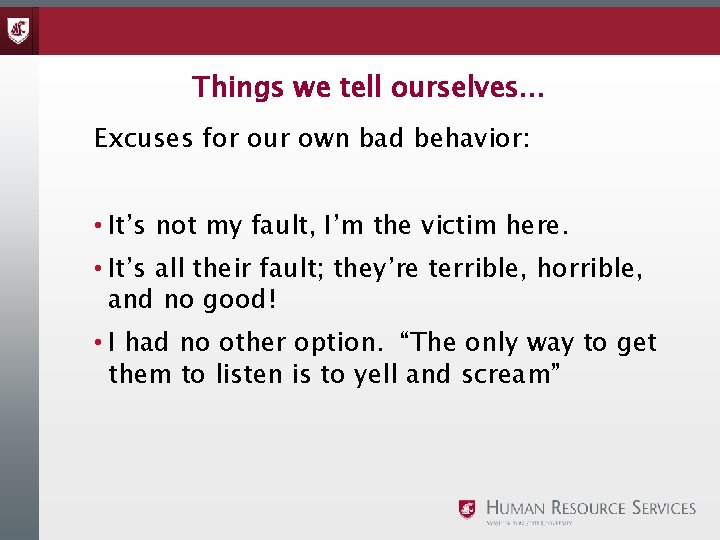 Things we tell ourselves. . . Excuses for our own bad behavior: • It’s