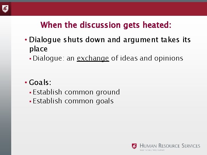 When the discussion gets heated: • Dialogue shuts down and argument takes its place