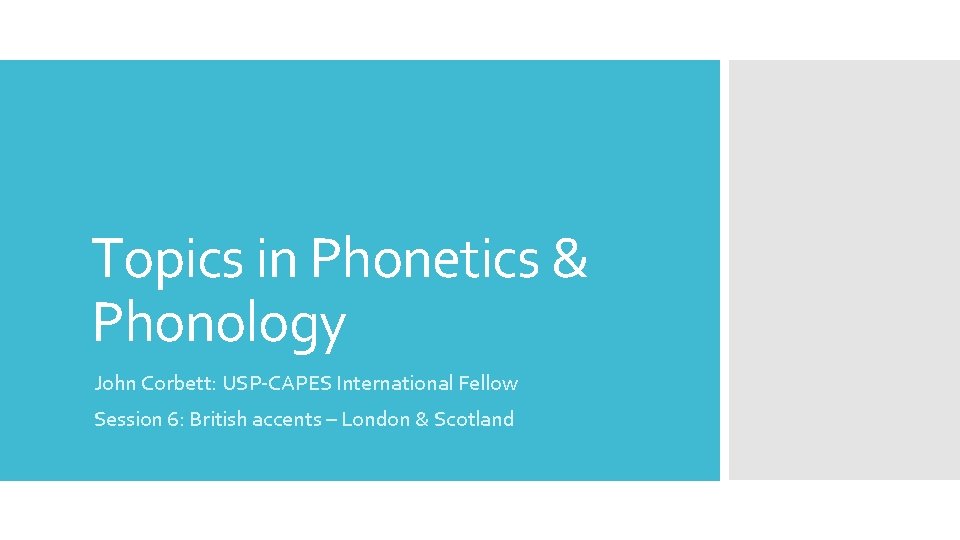 Topics in Phonetics & Phonology John Corbett: USP-CAPES International Fellow Session 6: British accents
