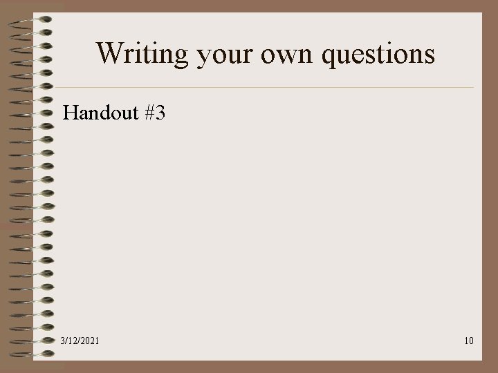 Writing your own questions Handout #3 3/12/2021 10 