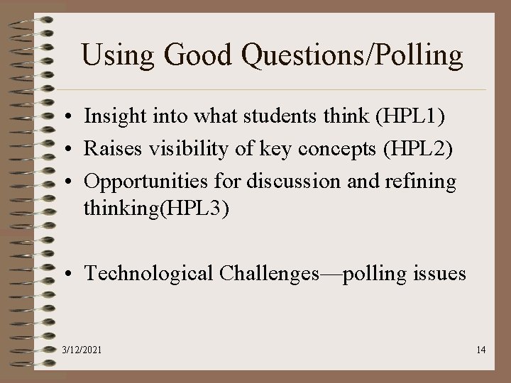 Using Good Questions/Polling • Insight into what students think (HPL 1) • Raises visibility