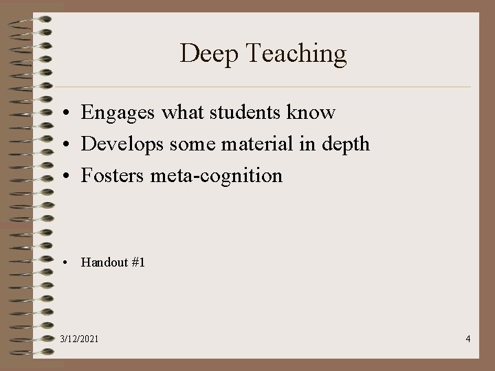 Deep Teaching • Engages what students know • Develops some material in depth •