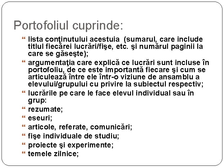 Portofoliul cuprinde: lista conţinutului acestuia (sumarul, care include titlul fiecărei lucrări/fişe, etc. şi numărul