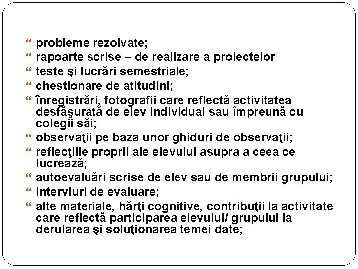  probleme rezolvate; rapoarte scrise – de realizare a proiectelor teste şi lucrări semestriale;