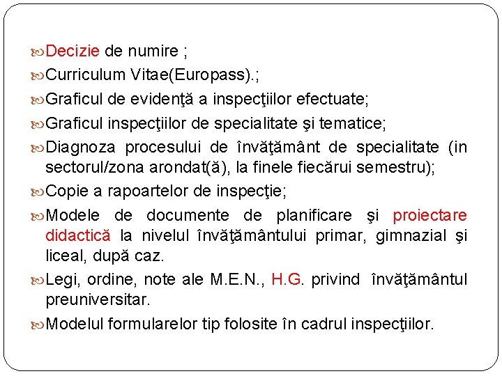  Decizie de numire ; Curriculum Vitae(Europass). ; Graficul de evidenţă a inspecţiilor efectuate;