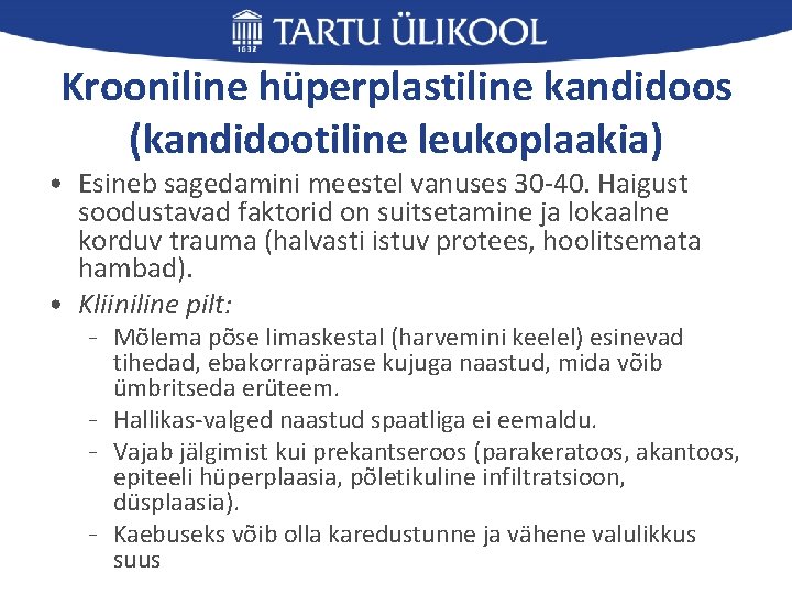 Krooniline hüperplastiline kandidoos (kandidootiline leukoplaakia) • Esineb sagedamini meestel vanuses 30 -40. Haigust soodustavad