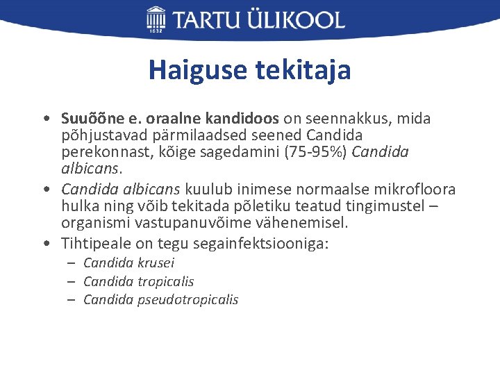 Haiguse tekitaja • Suuõõne e. oraalne kandidoos on seennakkus, mida põhjustavad pärmilaadsed seened Candida