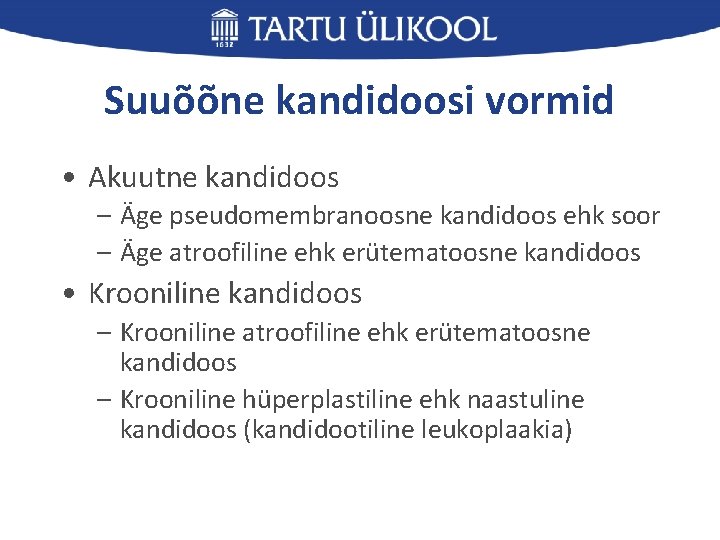 Suuõõne kandidoosi vormid • Akuutne kandidoos – Äge pseudomembranoosne kandidoos ehk soor – Äge