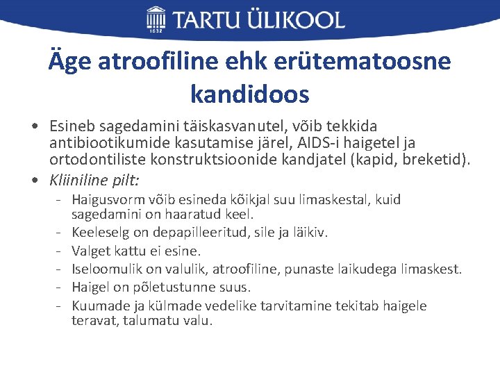 Äge atroofiline ehk erütematoosne kandidoos • Esineb sagedamini täiskasvanutel, võib tekkida antibiootikumide kasutamise järel,