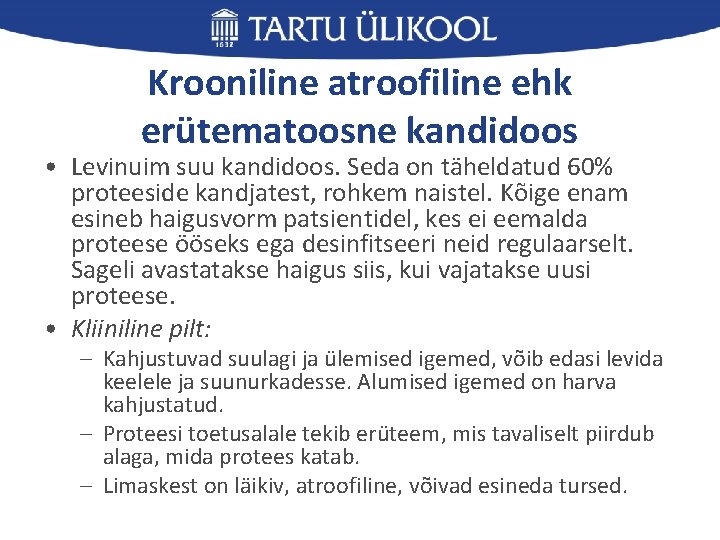 Krooniline atroofiline ehk erütematoosne kandidoos • Levinuim suu kandidoos. Seda on täheldatud 60% proteeside