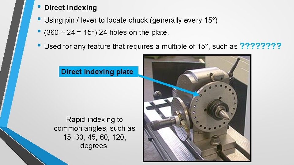  • Direct indexing • Using pin / lever to locate chuck (generally every