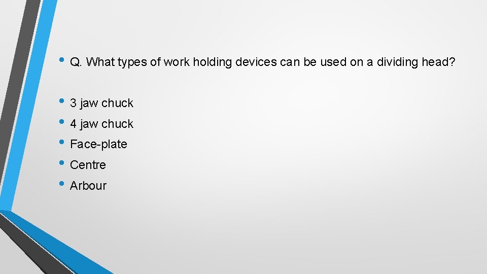  • Q. What types of work holding devices can be used on a