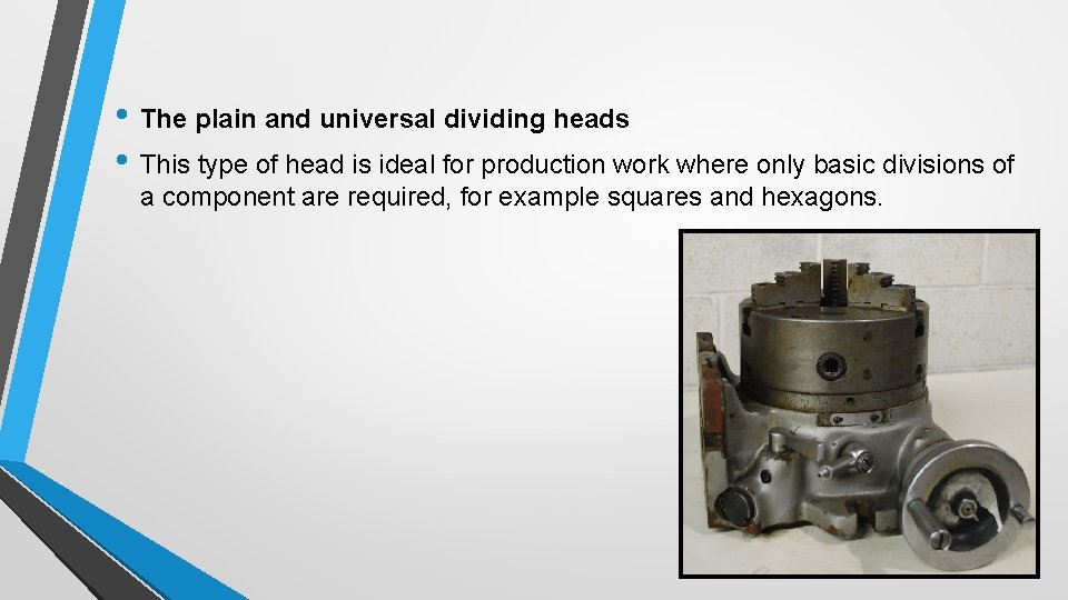 • The plain and universal dividing heads • This type of head is