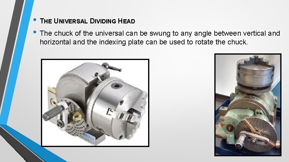  • THE UNIVERSAL DIVIDING HEAD • The chuck of the universal can be