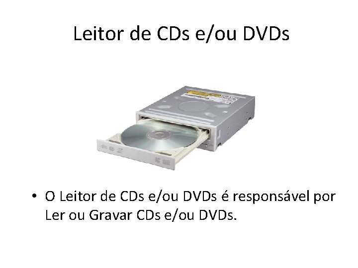  Leitor de CDs e/ou DVDs • O Leitor de CDs e/ou DVDs é