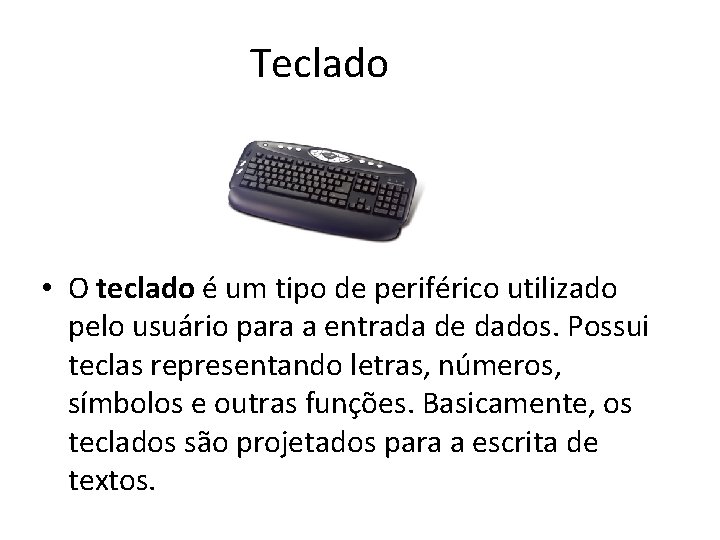 Teclado • O teclado é um tipo de periférico utilizado pelo usuário para a