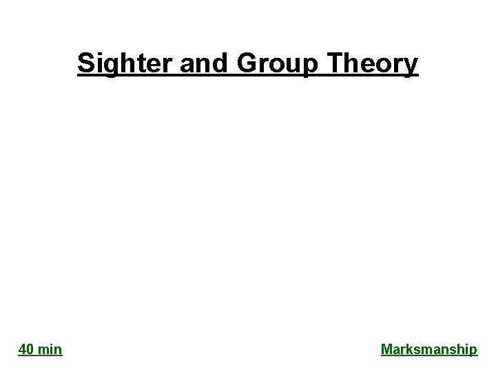 Sighter and Group Theory 40 min Marksmanship 