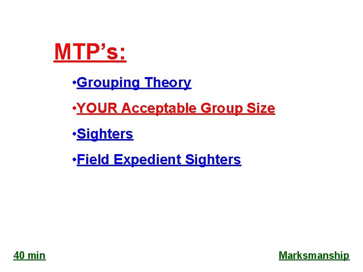 MTP’s: • Grouping Theory • YOUR Acceptable Group Size • Sighters • Field Expedient