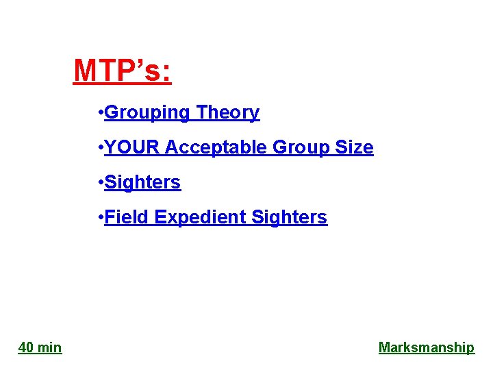 MTP’s: • Grouping Theory • YOUR Acceptable Group Size • Sighters • Field Expedient