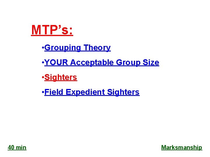 MTP’s: • Grouping Theory • YOUR Acceptable Group Size • Sighters • Field Expedient