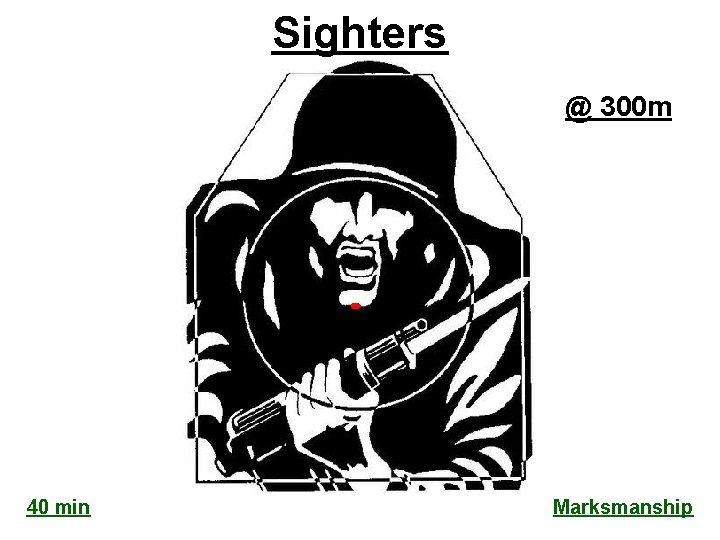 Sighters (8”) 40 min @ 300 m Marksmanship 
