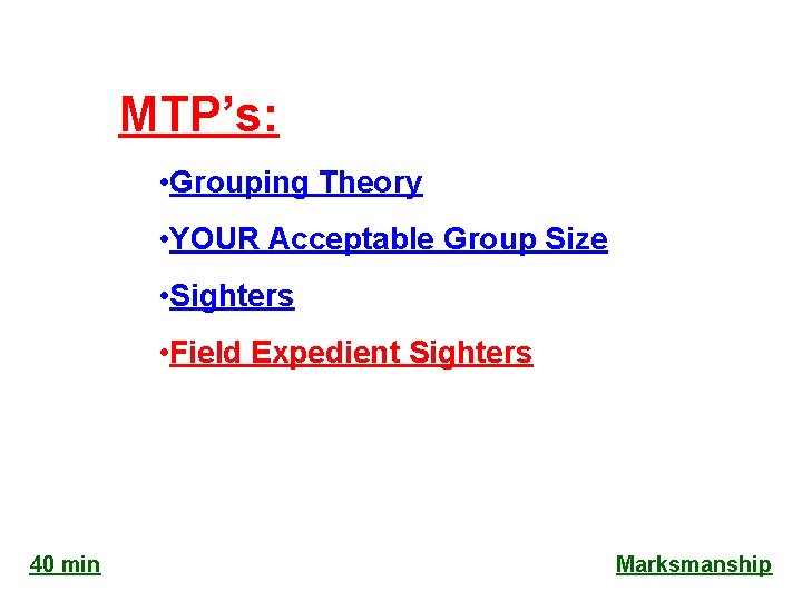 MTP’s: • Grouping Theory • YOUR Acceptable Group Size • Sighters • Field Expedient