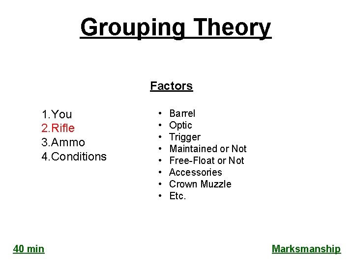Grouping Theory Factors 1. You 2. Rifle 3. Ammo 4. Conditions 40 min •