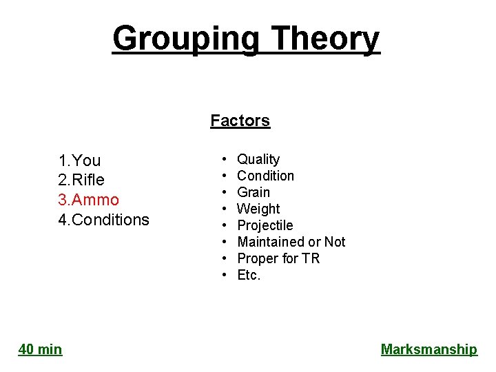 Grouping Theory Factors 1. You 2. Rifle 3. Ammo 4. Conditions 40 min •