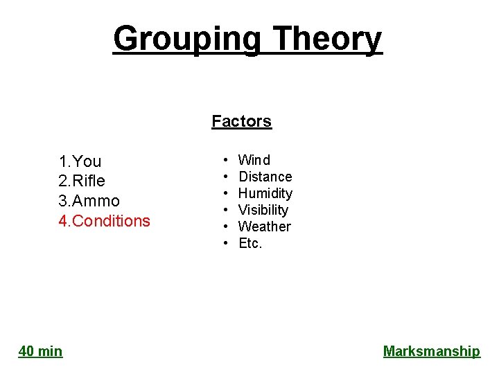 Grouping Theory Factors 1. You 2. Rifle 3. Ammo 4. Conditions 40 min •