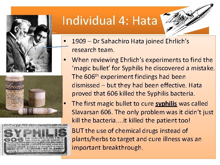 Individual 4: Hata • 1909 – Dr Sahachiro Hata joined Ehrlich’s research team. •