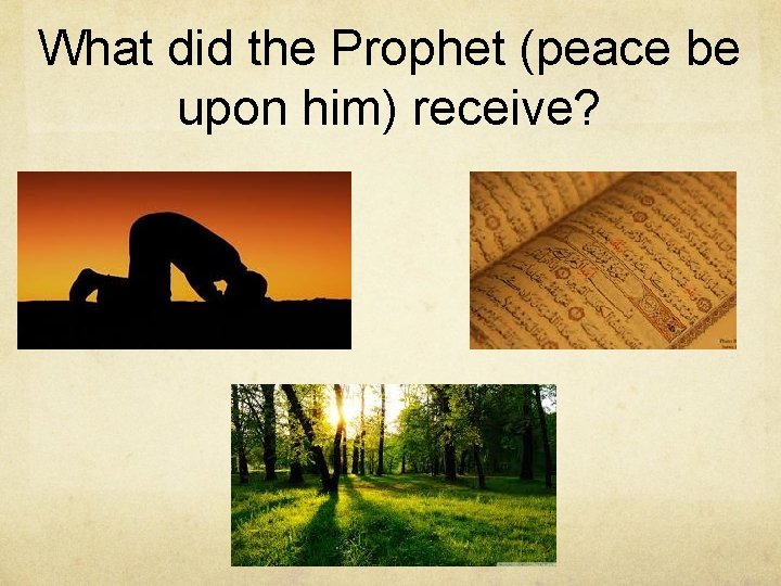 What did the Prophet (peace be upon him) receive? 