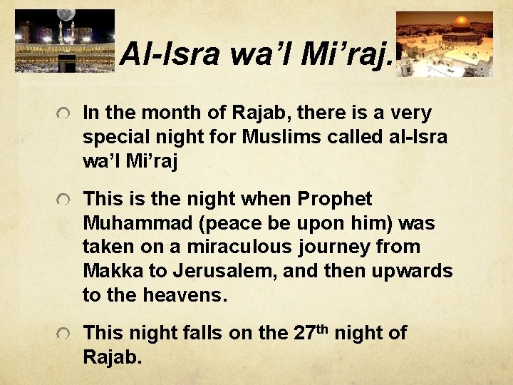 Al-Isra wa’l Mi’raj. In the month of Rajab, there is a very special night