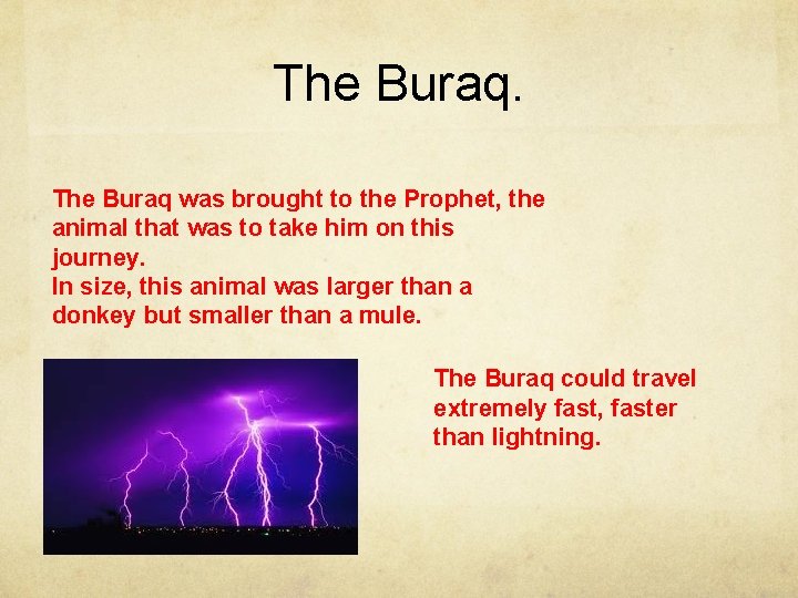 The Buraq. The Buraq was brought to the Prophet, the animal that was to