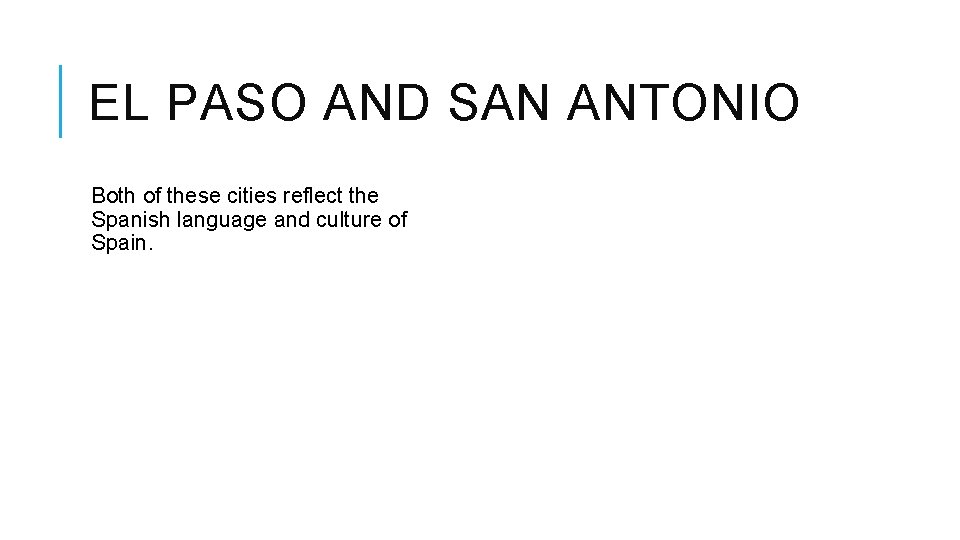 EL PASO AND SAN ANTONIO Both of these cities reflect the Spanish language and