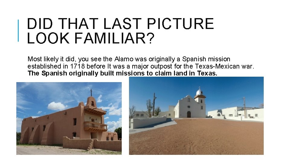 DID THAT LAST PICTURE LOOK FAMILIAR? Most likely it did, you see the Alamo