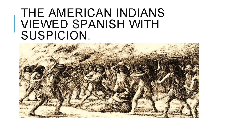 THE AMERICAN INDIANS VIEWED SPANISH WITH SUSPICION. 