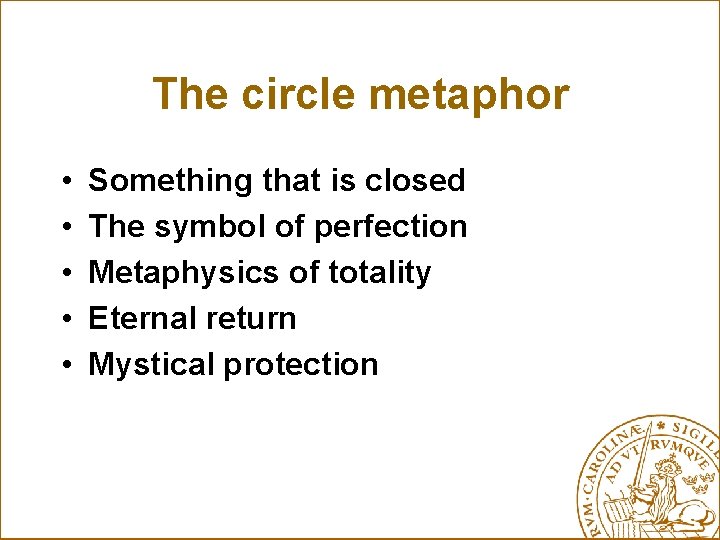The circle metaphor • • • Something that is closed The symbol of perfection