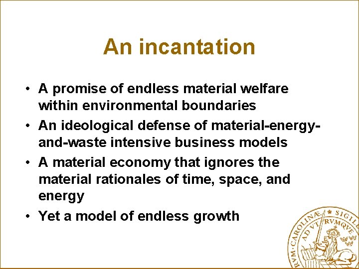 An incantation • A promise of endless material welfare within environmental boundaries • An