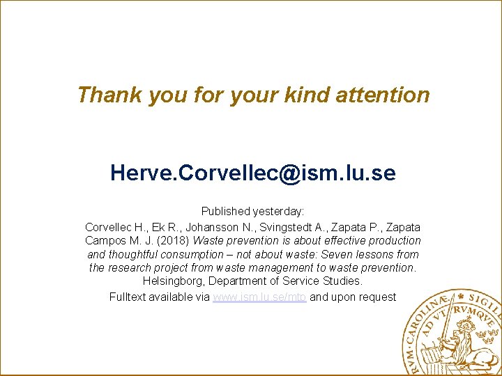 Thank you for your kind attention Herve. Corvellec@ism. lu. se Published yesterday: Corvellec H.