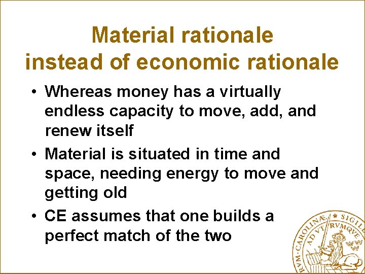 Material rationale instead of economic rationale • Whereas money has a virtually endless capacity