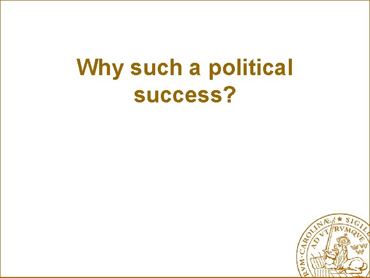 Why such a political success? 