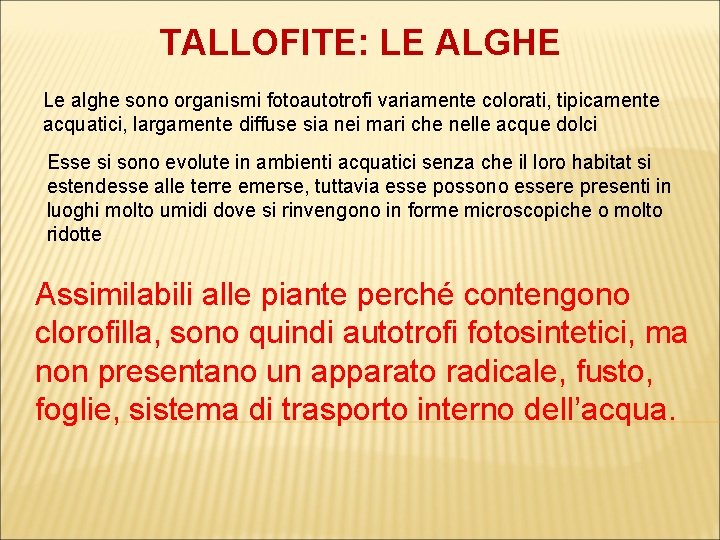 TALLOFITE: LE ALGHE Le alghe sono organismi fotoautotrofi variamente colorati, tipicamente acquatici, largamente diffuse