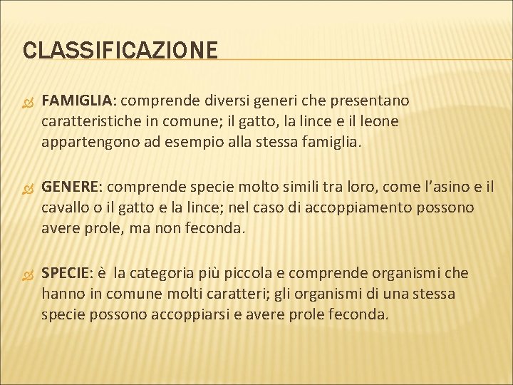CLASSIFICAZIONE FAMIGLIA: comprende diversi generi che presentano caratteristiche in comune; il gatto, la lince