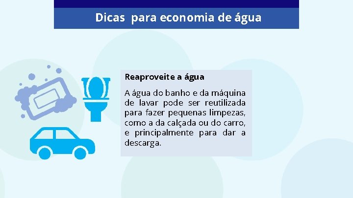 Dicas para economia de água Reaproveite a água A água do banho e da