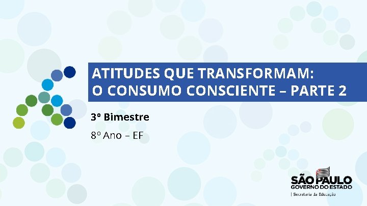 ATITUDES QUE TRANSFORMAM: O CONSUMO CONSCIENTE – PARTE 2 3º Bimestre 8º Ano –