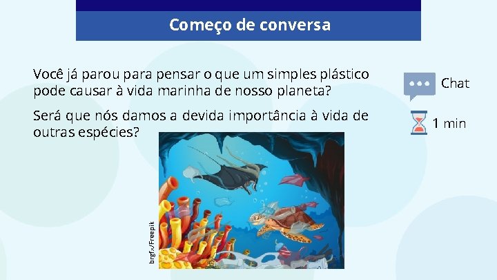 Começo de conversa Chat Será que nós damos a devida importância à vida de